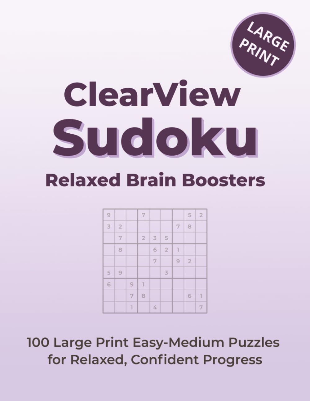 ClearView Sudoku Relaxed Brain Boosters: 100 Large Print Easy-Medium Puzzles for Relaxed, Confident Progress