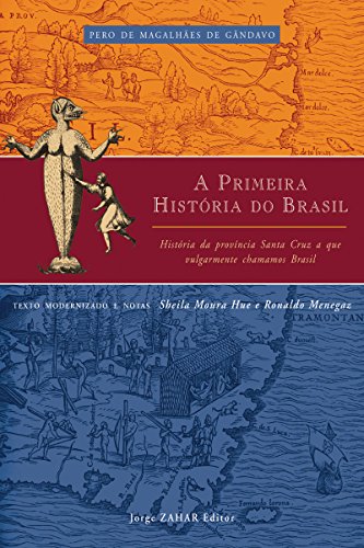 A primeira história do Brasil: História da província Santa Cruz a que vulgarmente chamamos Brasil - Gândavo, Pero de Magalhães de