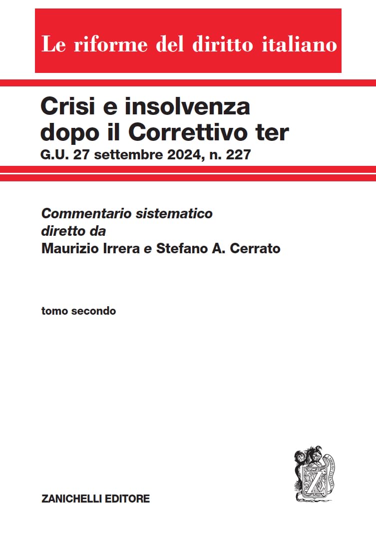 Crisi E Insolvenza Dopo Il Correttivo Ter G.U. 27 Settembre 2024, N. 227. Commentario Sistematico Diretto Da Maurizio Irrera E Stefano A. Cerrato (Vol. 2) - 4