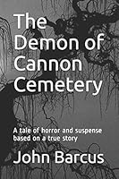 The Demon of Cannon Cemetery: A tale of horror and suspense based on a true story B08DPVSR9D Book Cover