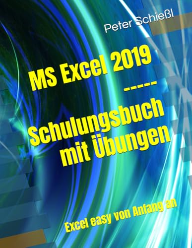MS Excel 2019 - Schulungsbuch mit Übungen: Excel easy von Anfang an (German Edition)