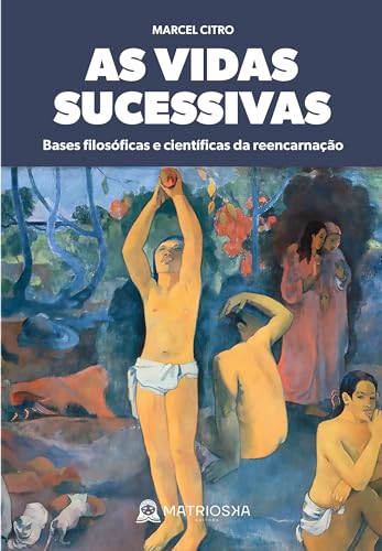 As vidas sucessivas: bases filosóficas e científicas da reencarnação