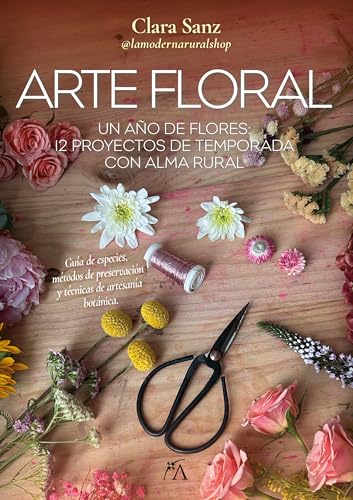 ARTE FLORAL: Un año de flores: 12 proyectos de temporada con alma rural (Craft)
