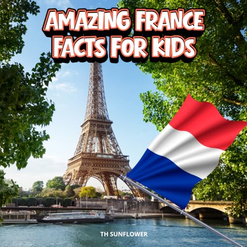 Amazing France Facts for Kids: A Fun Travel and Learning Book with Color Photos About France's Eiffel Tower, Paris, Castles, Food, Animals, History, ... Explorers (Amazing World Facts for Kids)