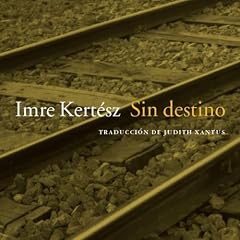 Sin destino Audiolibro Por Imre Kert&eacute;sz, Judith Xantus - translator arte de portada