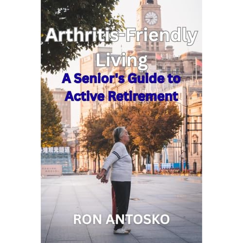 Arthritis-Friendly Living: A Senior's Guide to Active Retirement Audiolibro Por Ron Antosko arte de portada