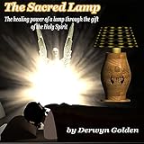 The Sacred Lamp: The healing power of a lamp through the gift of the Holy Spirit