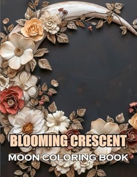 Paperback Blooming Crescent Moon Coloring Book: 100+ Coloring Pages for Adults and Teens Book