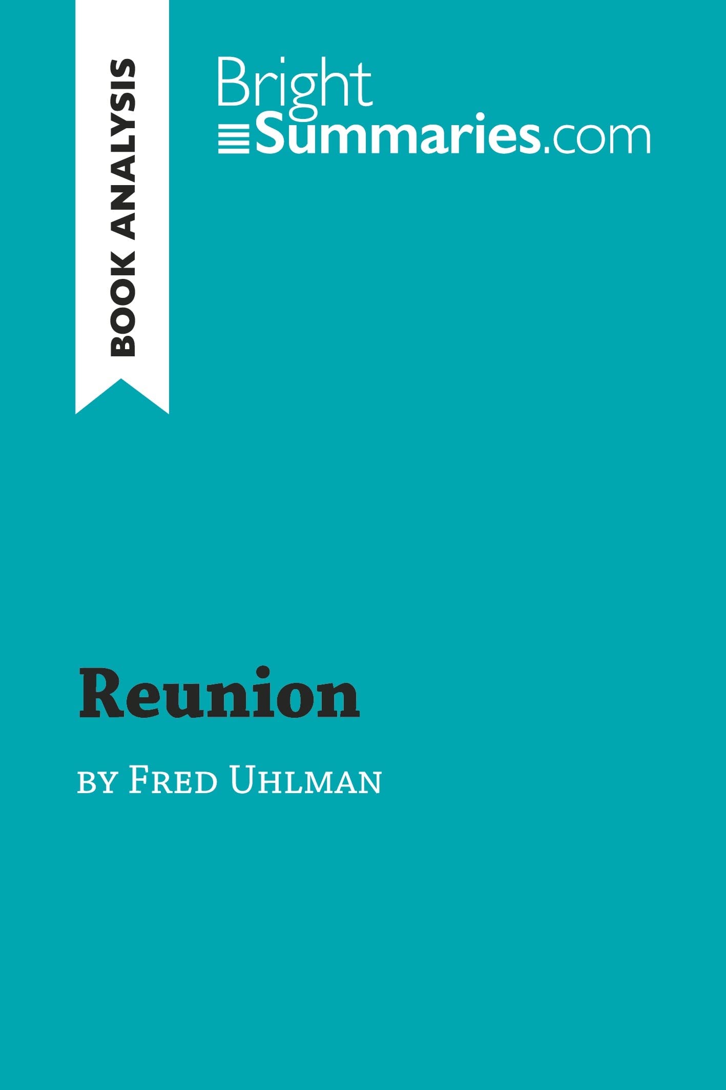 Reunion by Fred Uhlman (Book Analysis): Detailed Summary, Analysis and Reading Guide (BrightSummaries.com)