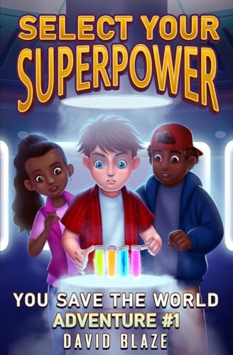Compare Textbook Prices for Select Your Superpower: You Save The World, Adventure #1 You-Save-The-World Adventures for Kids 8-12 ISBN 9781733477536 by Blaze, David