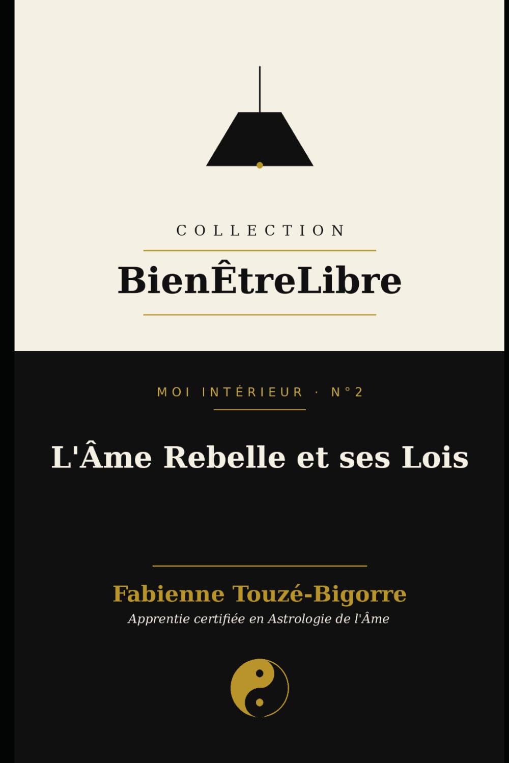 L'âme rebelle et ses lois (Collection Bien Être Libre)