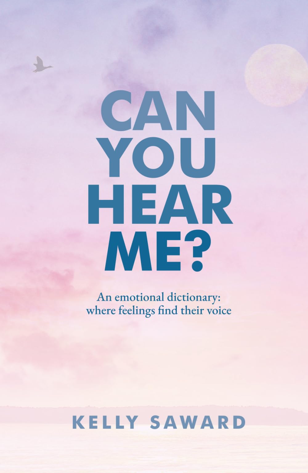 Can You Hear Me?: An emotional dictionary: where feelings find their voice
