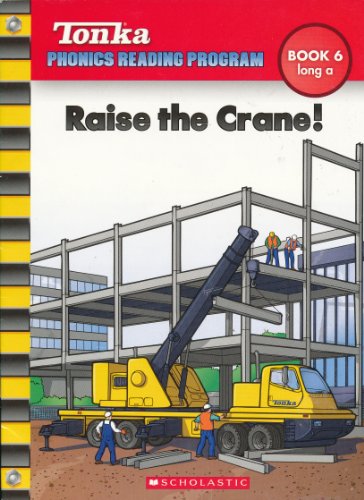 Raise the Crane! (Tonka Phonics Reading Program... 0439918278 Book Cover