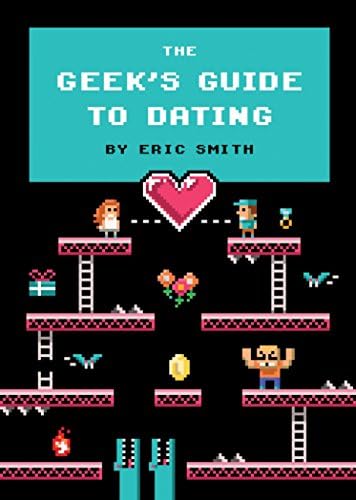 The Geek's Guide to Dating Hardcover – Illustrated, December 3, 2013