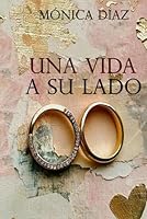 Una vida a su lado (Spanish Edition) B0F4DHJJJK Book Cover