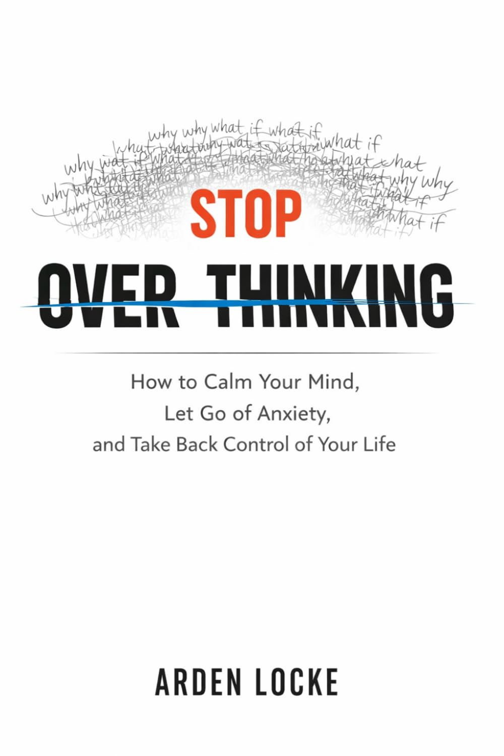 Stop Overthinking: How to Calm Your Mind, Let Go of Anxiety, and Take Back Control of Your Life
