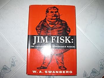 Hardcover Jim Fisk;: The career of an improbable rascal Book