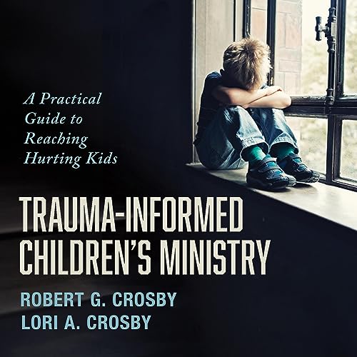 Trauma-Informed Children&amp;rsquo;s Ministry by Robert G. Crosby, Lori A. Crosby episode artwork