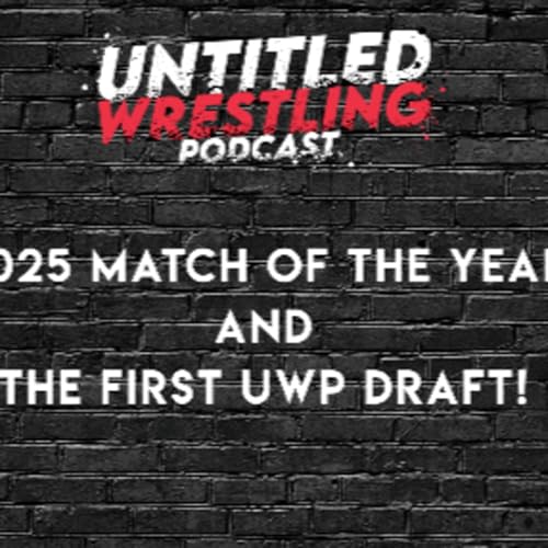 2025 Match of the Year and the First UWP Draft