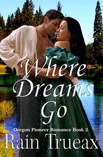 Where Dreams Go: A Widow & the Scout Pioneer Romance Novel (Oregon Pioneer Romance Book 2)