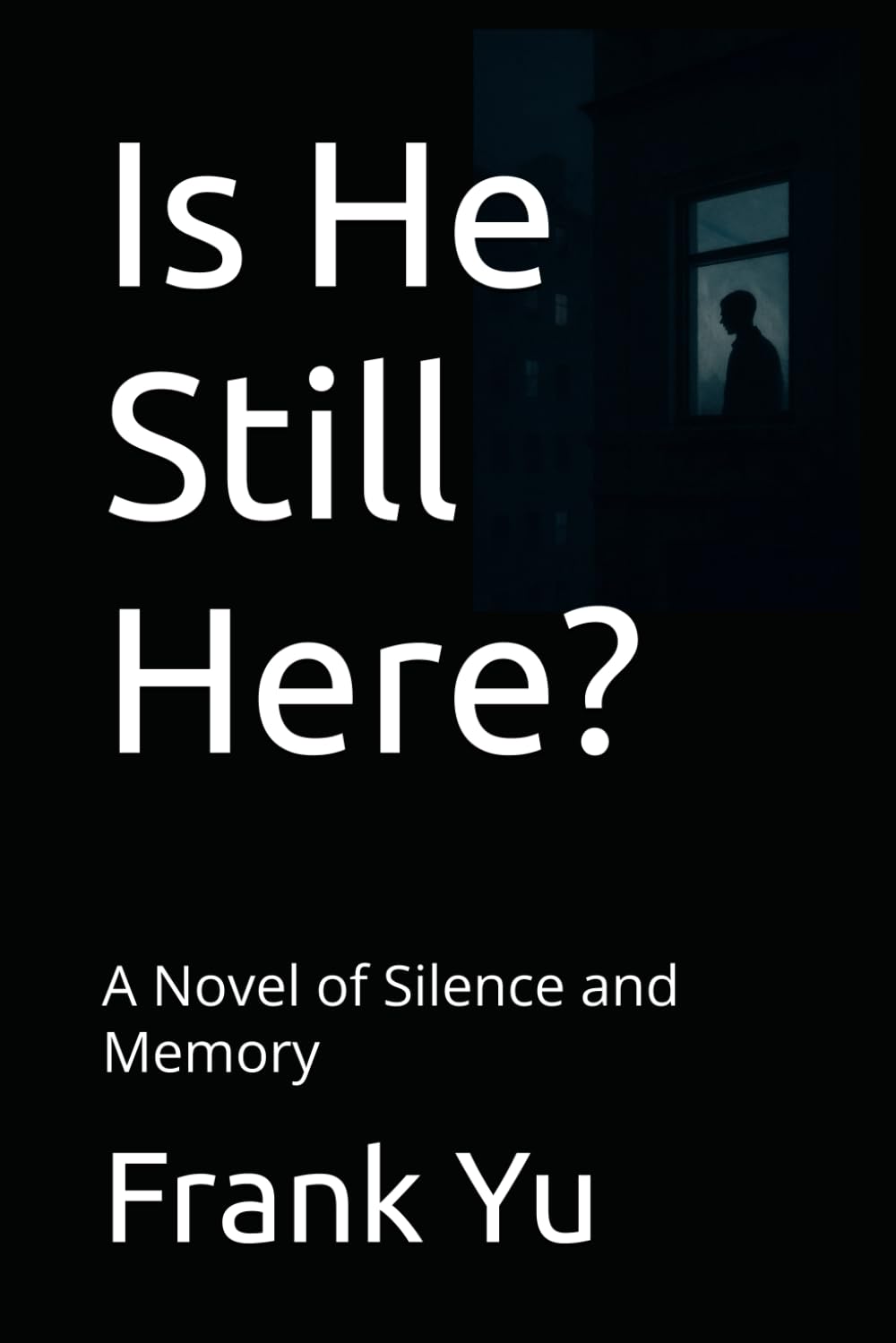 Is He Still Here?: A Novel of Silence and Memory