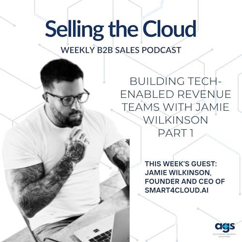 Ep. 91 – Building Tech-Enabled Revenue Teams with Jamie Wilkinson - Part 1
