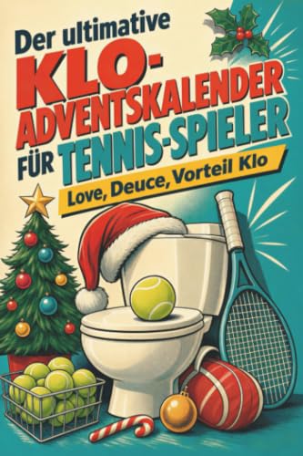Der ultimative Klo-Adventskalender für Tennis-Spieler: Love, Deuce, Vorteil Klo. Lustiges Geschenk für Weihnachten und Advent