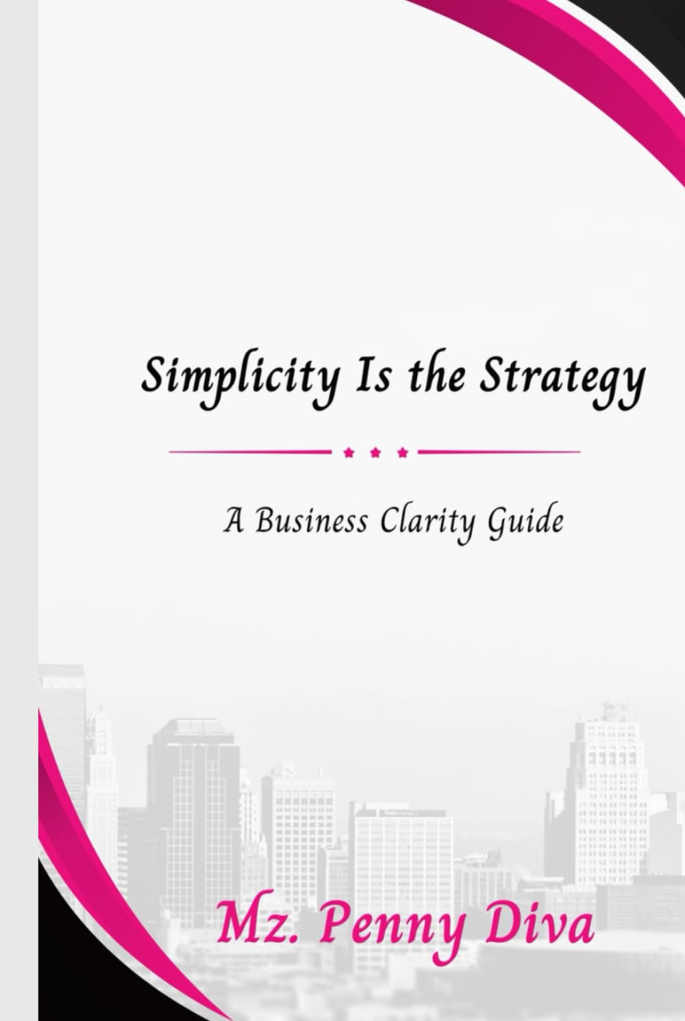 Simplicity Is the Strategy:: A Business Clarity Guide