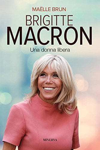 Brigitte Macron. Una donna libera. Nuova ediz.