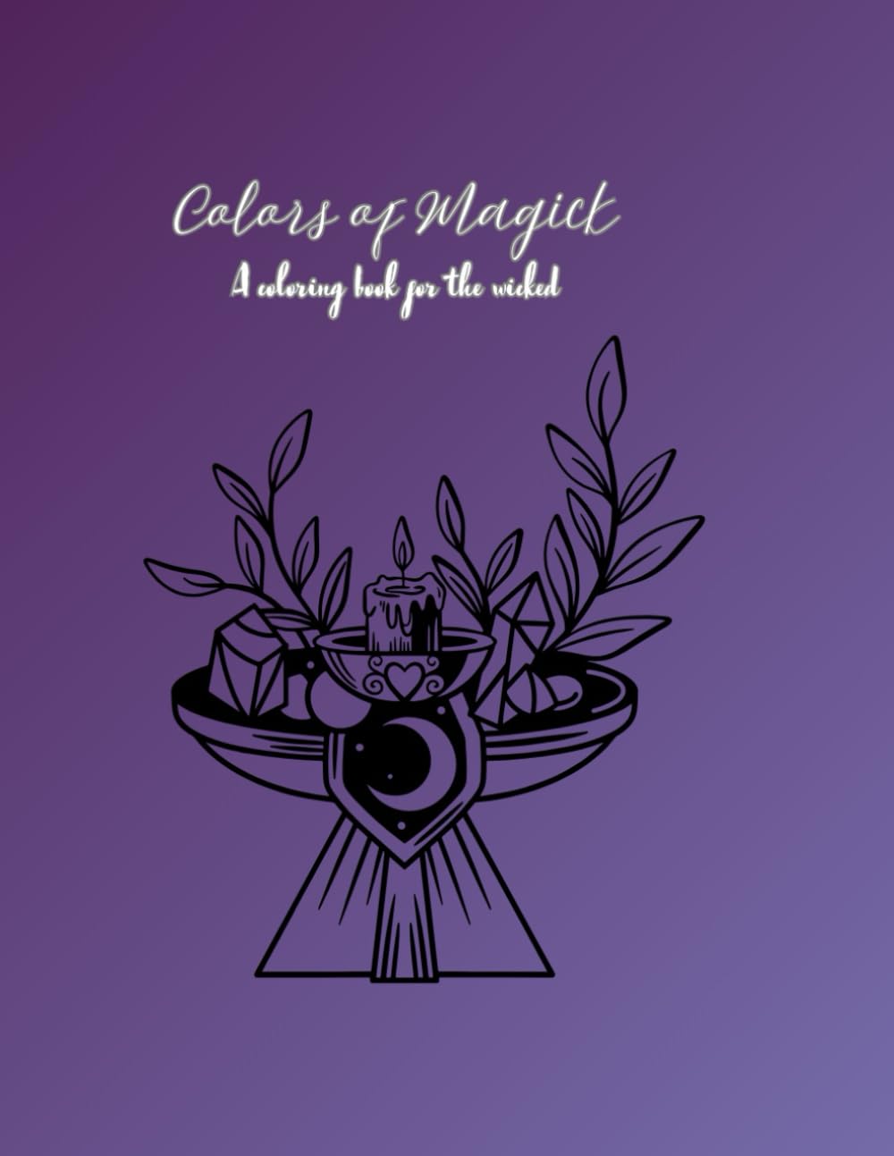 Colors of Magick: A Coloring Book for the Wicked