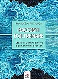Racconti D'oltremare. Storie Di Uomini Di Terre E Di Mari Vicini E Lontani - 2