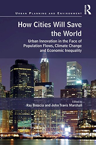 How Cities Will Save the World: Urban Innovation in the Face of Population Flows, Climate Change and Economic Inequality (Urban Planning and Environment)      1st Edition, Kindle Edition