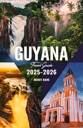 Guyana Travel Guide 2025–2026: Your Companion to Explore Rainforests, Adventure, Ecotourism, Culture, Wildlife, Hidden Gems in South America with Insider Tips