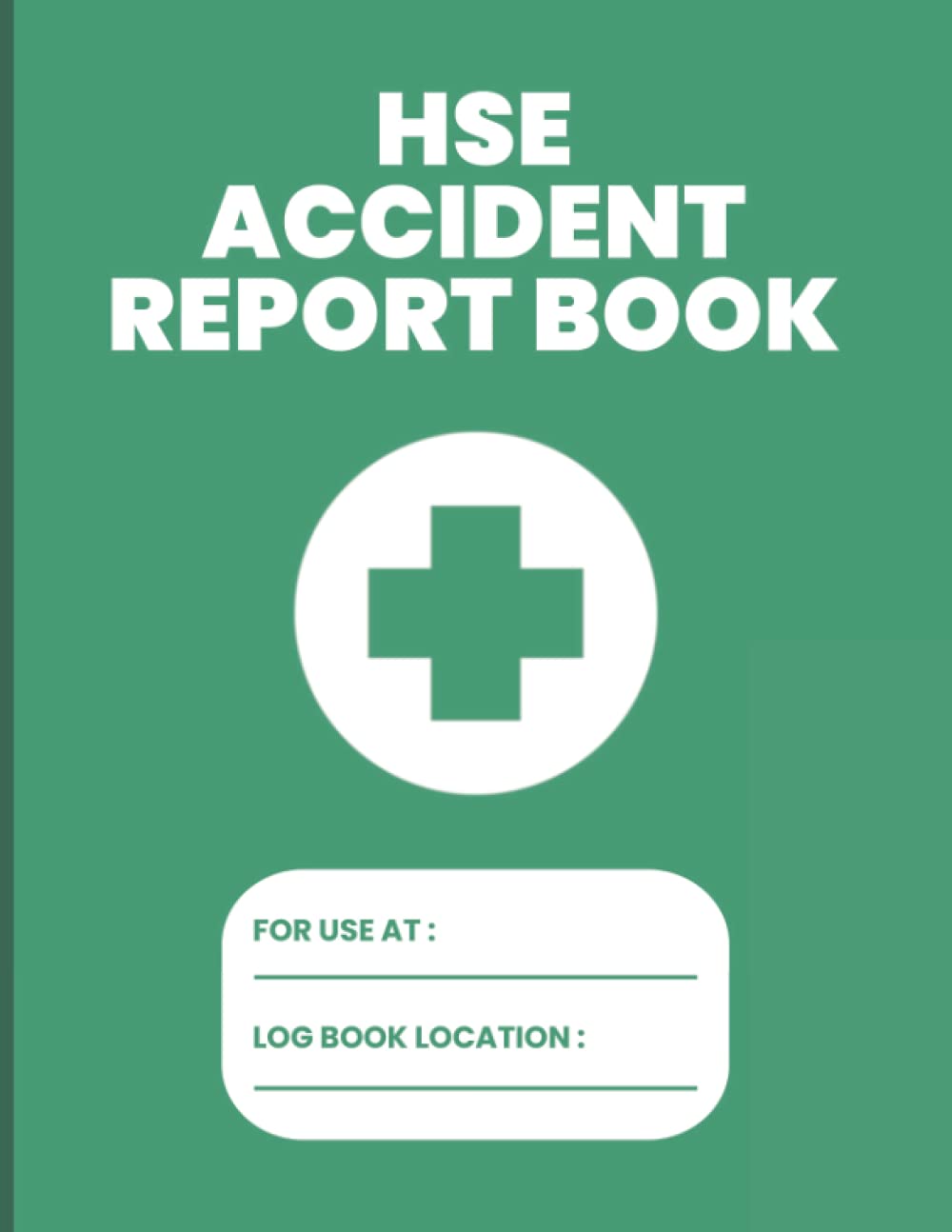 HSE Accident Report Book: Accident Report Book HSE Compliant - A4 - Workplace Health & Safety - HSE Compliant Accident & Incident Record Log Book - HSE Accident Forms - Health & Safety Report Book