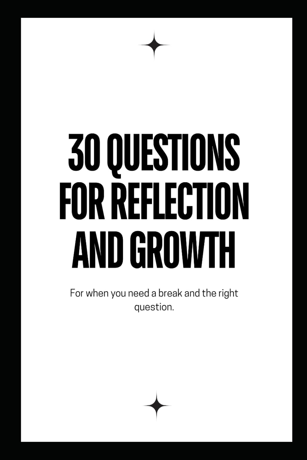 30 questions for reflection and growth: For when you need a break and the right question.