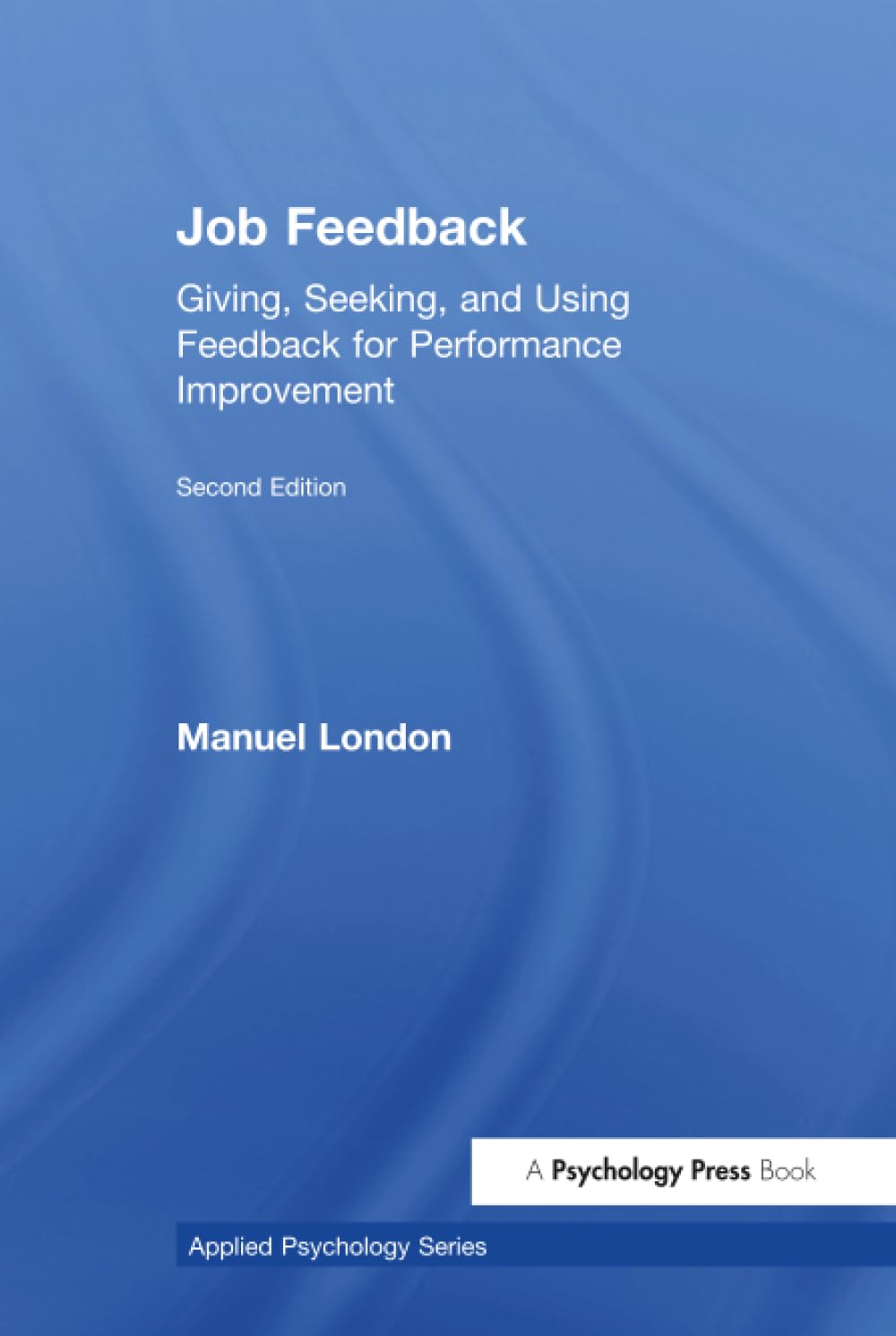 Buy Job Feedback: Giving, Seeking, and Using Feedback for Performance Improvement (Applied Psychology Series) โ BookShops.in