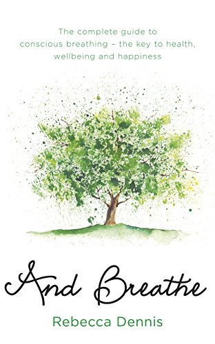 Cover of And Breathe: The complete guide to conscious breathing – the key to health, wellbeing and happiness