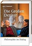 Die Großen Denker: Philosophie im Dialog