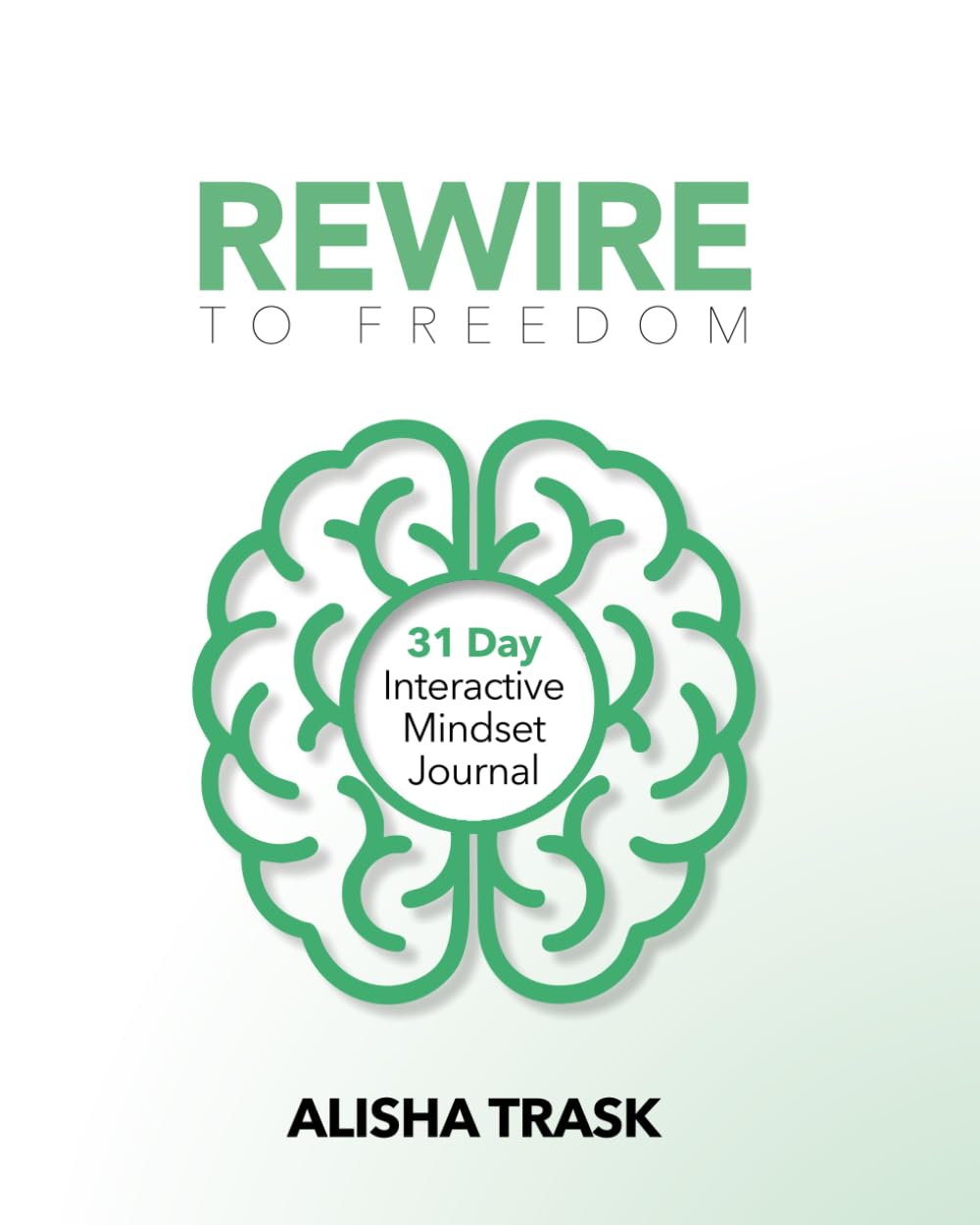 Rewire To Freedom: 31 Day Interactive Mindset Journal