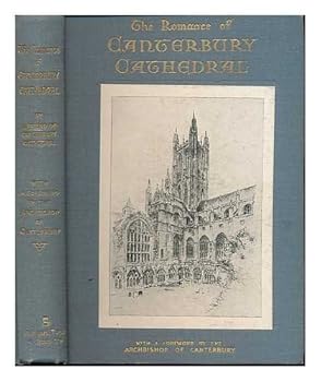 The romance of Canterbury Cathedral / by a ""Friend of Canterbury Cathedral"" ; with a foreword by His grace the Archbishop of Canterbury