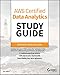 AWS Certified Data Analytics Study Guide: Specialty (DAS-C01) Exam