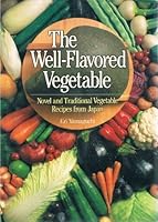 The Well-Flavored Vegetable: Novel and Traditional Vegetable Recipes from Japan 0870118617 Book Cover