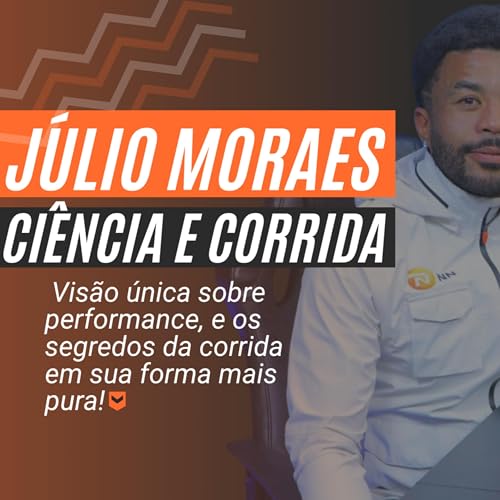 Ep. 06 - Ci&ecirc;ncia, experi&ecirc;ncia e corrida: A trajet&oacute;ria de J&uacute;lio Moraes. copertina