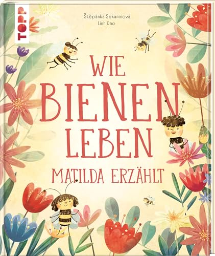 Wie Bienen leben. Matilda erzählt.: Empfohlen ab 6 Jahren.