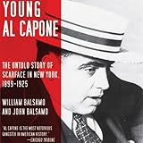Young Al Capone: The Untold Story of Scarface in New York, 1899-1925 - William Balsamo, John Balsamo Daniel May Verlag: Audible Studios 