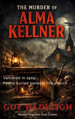 The Murder of Alma Kellner: Nearly Forgotten True Crimes