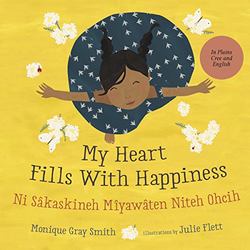 My Heart Fills With Happiness / sâkaskinêw nitêh miywêyihtamowin ohci (Cree and English Edition)