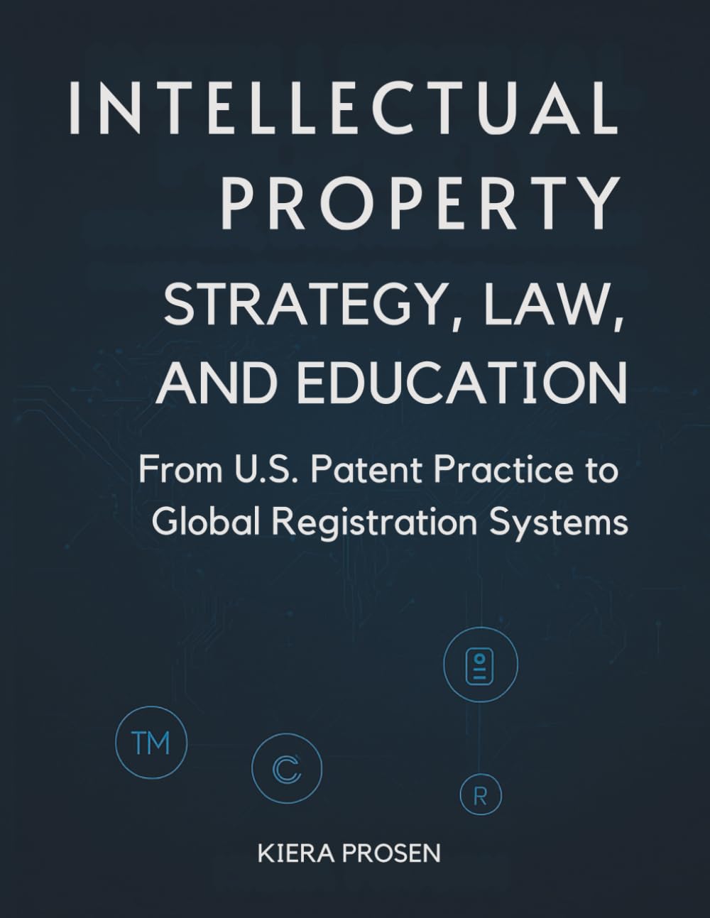 Intellectual Property: Strategy, Law, and Education: From U.S. Patent Practice to Global Registration System