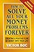 How to Solve All Your Money Problems Forever: Creating a Positive Flow of Money Into Your Life