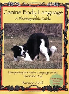 Canine Body Language: A Photographic Guide Interpreting the Native Language of the Domestic Dog